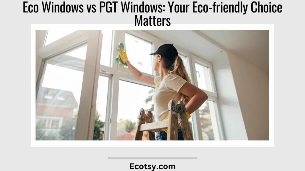Eco Windows vs PGT Windows Your Eco-friendly Choice Matters Featured Image