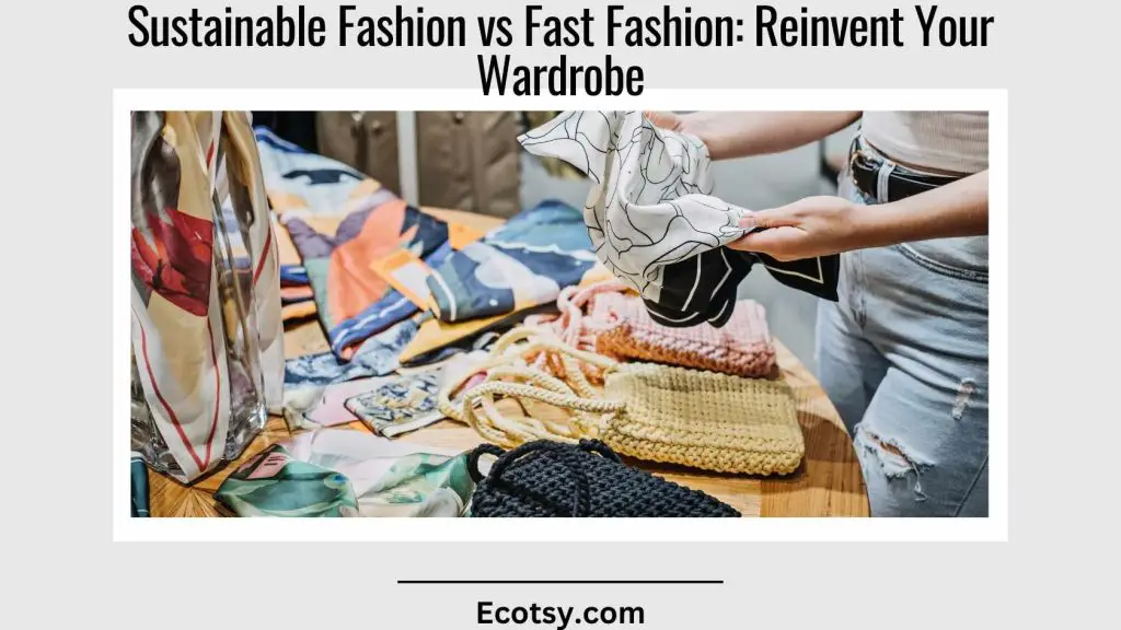 Sustainable Fashion vs Fast Fashion Reinvent Your Wardrobe Featured Image
