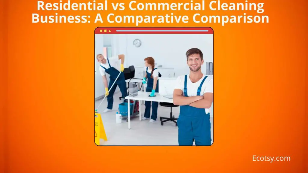 Residential vs Commercial Cleaning Business A Comparative Comparison Featured Image