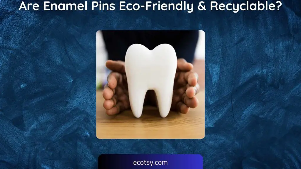 Are Enamel Pins Eco-Friendly & Recyclable