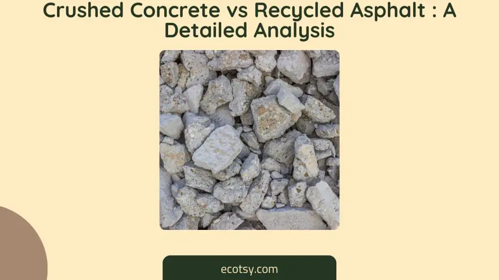 Crushed Concrete vs Recycled Asphalt A Detailed Analysis