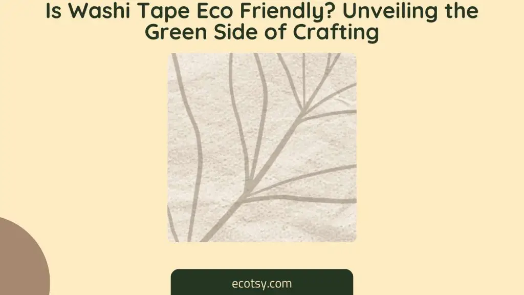 Is Washi Tape Eco Friendly Unveiling the Green Side of Crafting