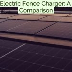 Solar vs Electric Fence Charger: A Detailed Comparison