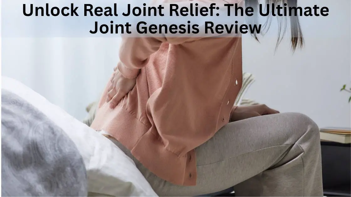 Unlock Real Joint Relief The Ultimate Joint Genesis Review